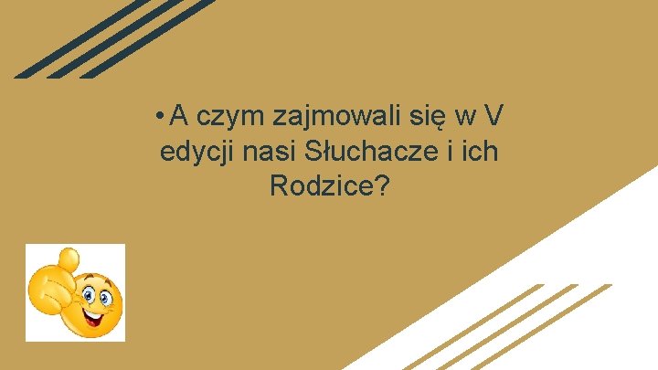  • A czym zajmowali się w V edycji nasi Słuchacze i ich Rodzice?