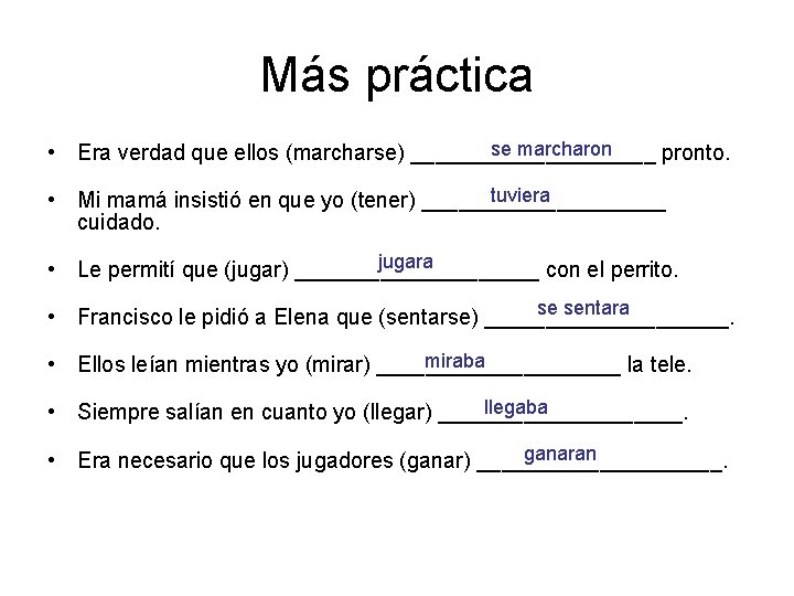 Más práctica se marcharon • Era verdad que ellos (marcharse) __________ pronto. tuviera •