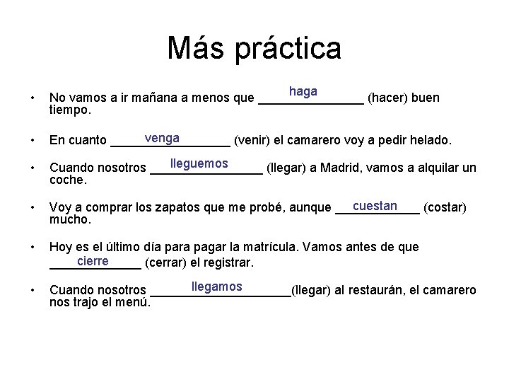 Más práctica • haga No vamos a ir mañana a menos que ________ (hacer)