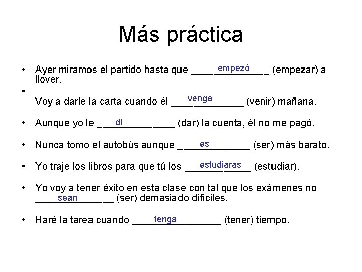 Más práctica empezó • Ayer miramos el partido hasta que _______ (empezar) a llover.