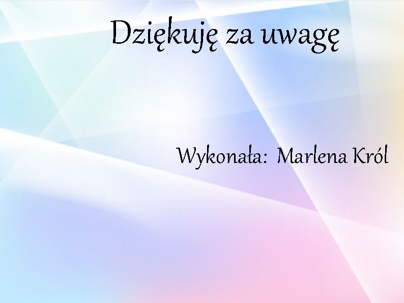 Dziękuję za uwagę Wykonała: Marlena Król 