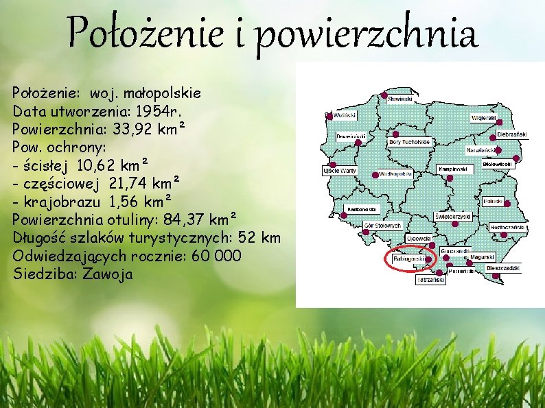 Położenie i powierzchnia Położenie: woj. małopolskie Data utworzenia: 1954 r. Powierzchnia: 33, 92 km²