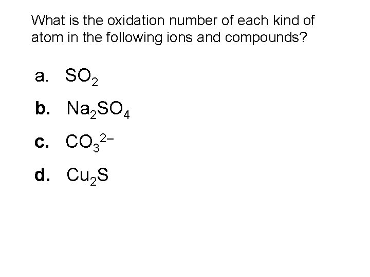 What is the oxidation number of each kind of atom in the following ions