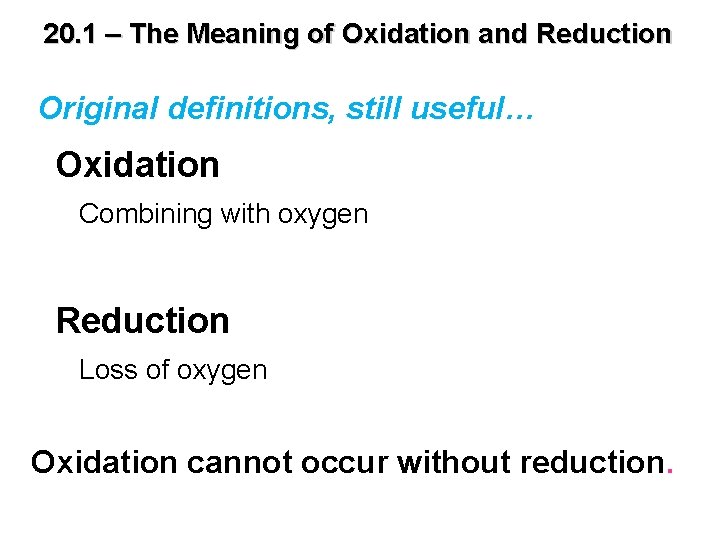 20. 1 – The Meaning of Oxidation and Reduction Original definitions, still useful… Oxidation