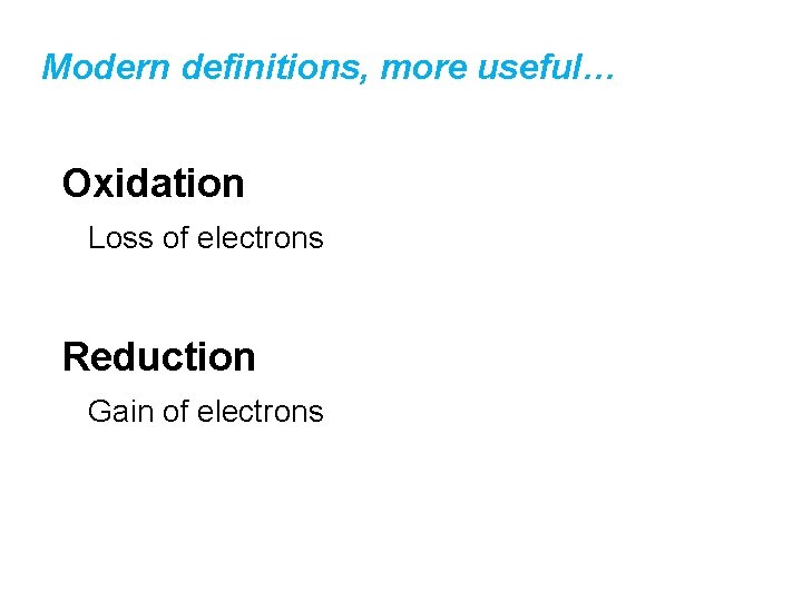 Modern definitions, more useful… Oxidation Loss of electrons Reduction Gain of electrons 