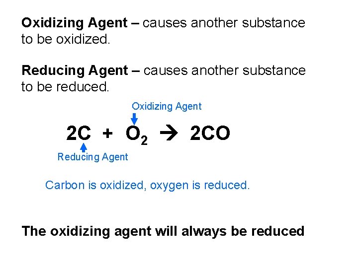 Oxidizing Agent – causes another substance to be oxidized. Reducing Agent – causes another