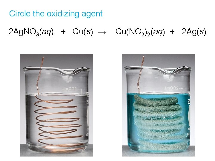 Circle the oxidizing agent 2 Ag. NO 3(aq) + Cu(s) → Cu(NO 3)2(aq) +
