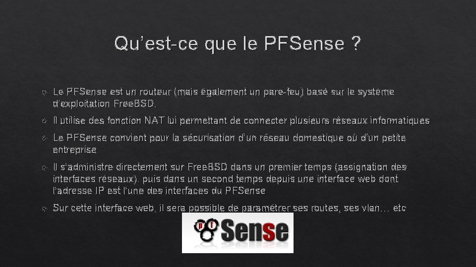 Qu’est-ce que le PFSense ? Le PFSense est un routeur (mais également un pare-feu) Qu’est-ce que le PFSense ? Le PFSense est un routeur (mais également un pare-feu)