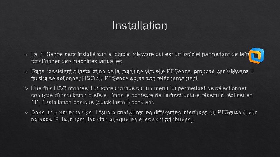Installation Le PFSense sera installé sur le logiciel VMware qui est un logiciel permettant Installation Le PFSense sera installé sur le logiciel VMware qui est un logiciel permettant