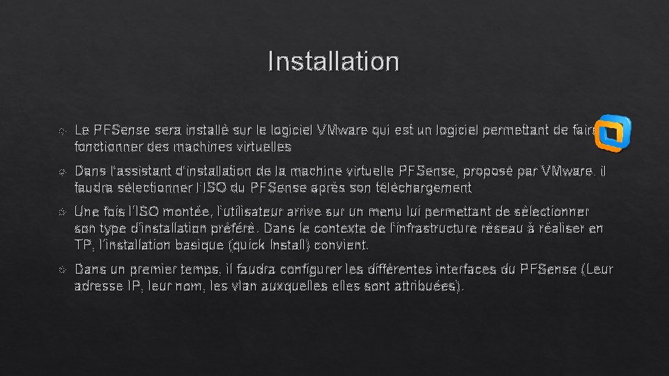 Installation Le PFSense sera installé sur le logiciel VMware qui est un logiciel permettant