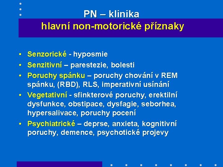 PN – klinika hlavní non-motorické příznaky • Senzorické - hyposmie • Senzitivní – parestezie,