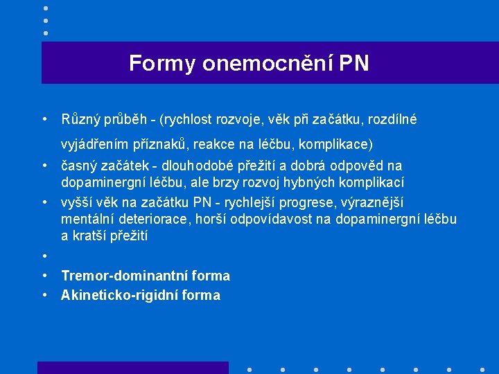 Formy onemocnění PN • Různý průběh - (rychlost rozvoje, věk při začátku, rozdílné vyjádřením