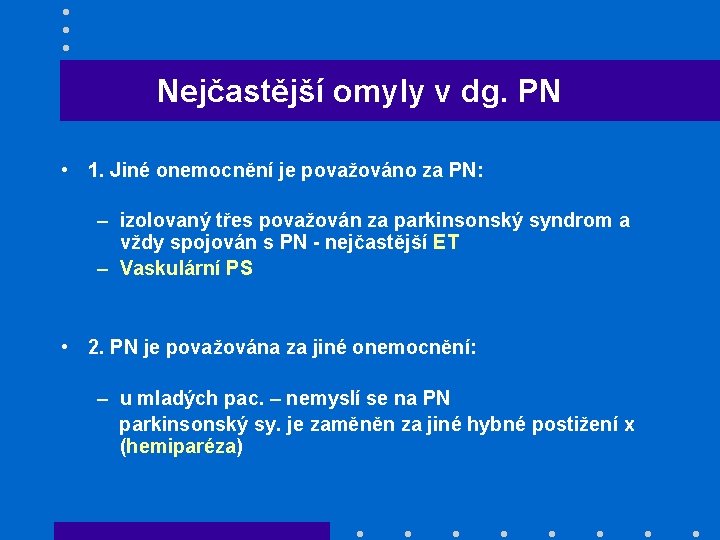 Nejčastější omyly v dg. PN • 1. Jiné onemocnění je považováno za PN: –