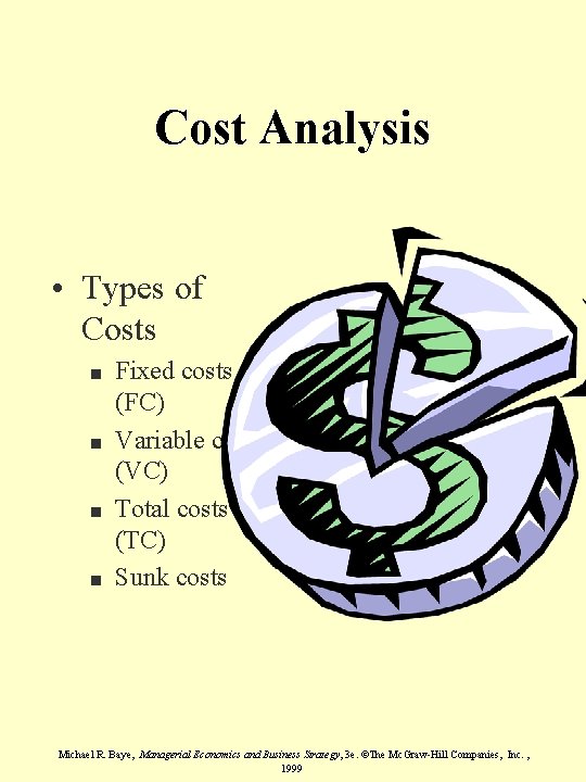 Cost Analysis • Types of Costs n n Fixed costs (FC) Variable costs (VC)