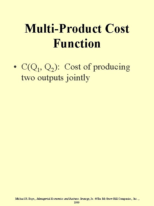 Multi-Product Cost Function • C(Q 1, Q 2): Cost of producing two outputs jointly