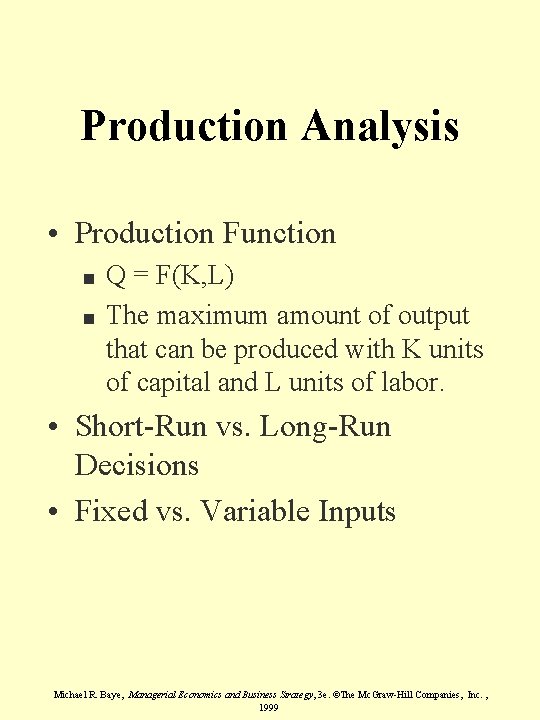 Production Analysis • Production Function n n Q = F(K, L) The maximum amount