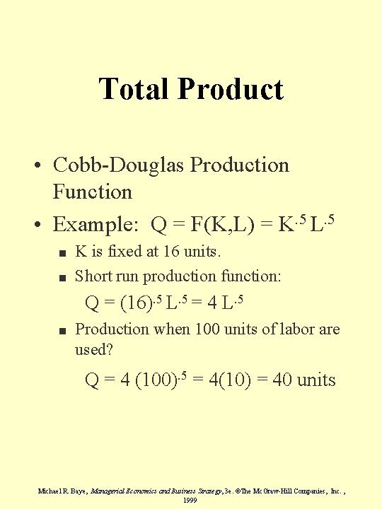 Total Product • Cobb-Douglas Production Function • Example: Q = F(K, L) = K.