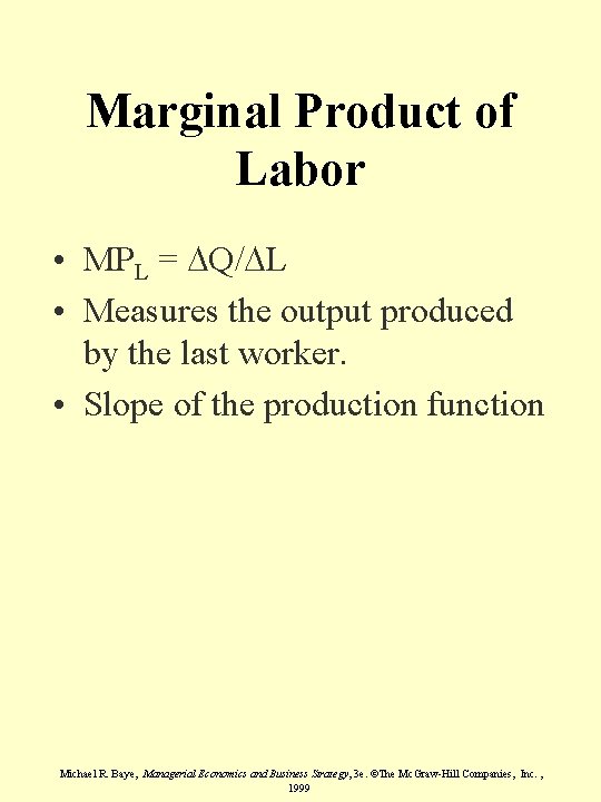 Marginal Product of Labor • MPL = DQ/DL • Measures the output produced by