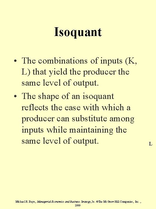 Isoquant • The combinations of inputs (K, L) that yield the producer the same