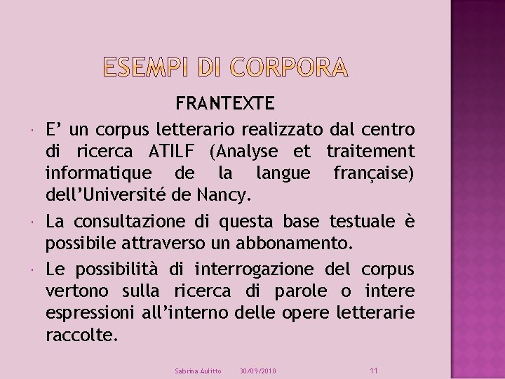  FRANTEXTE E’ un corpus letterario realizzato dal centro di ricerca ATILF (Analyse et