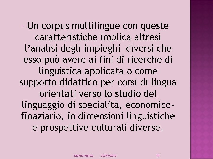 Un corpus multilingue con queste caratteristiche implica altresì l’analisi degli impieghi diversi che esso