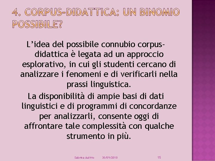 L’idea del possibile connubio corpusdidattica è legata ad un approccio esplorativo, in cui gli