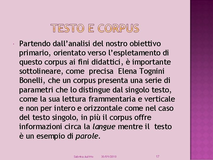  Partendo dall’analisi del nostro obiettivo primario, orientato verso l’espletamento di questo corpus ai