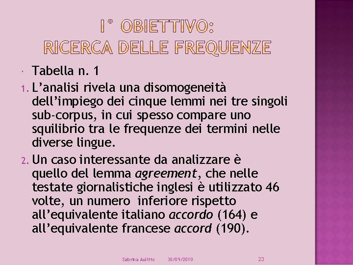 Tabella n. 1 1. L’analisi rivela una disomogeneità dell’impiego dei cinque lemmi nei tre