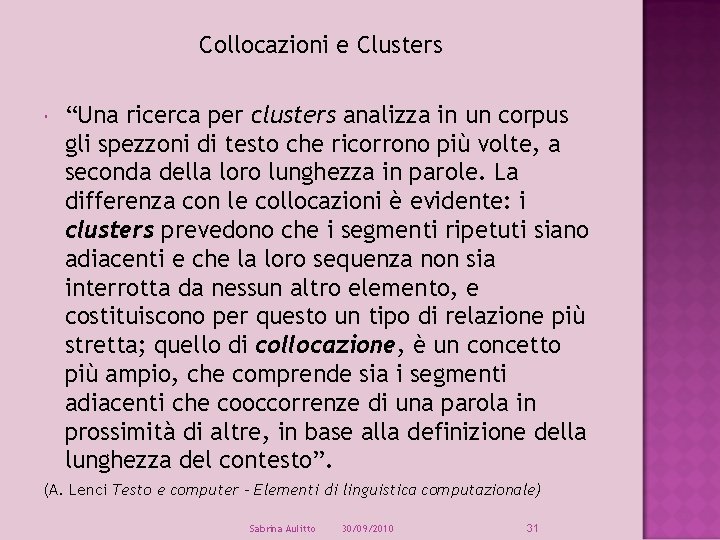 Collocazioni e Clusters “Una ricerca per clusters analizza in un corpus gli spezzoni di