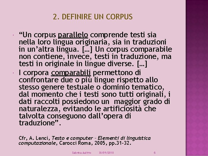 2. DEFINIRE UN CORPUS “Un corpus parallelo comprende testi sia nella loro lingua originaria,