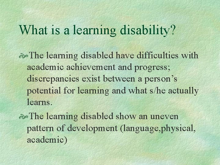 What is a learning disability? The learning disabled have difficulties with academic achievement and