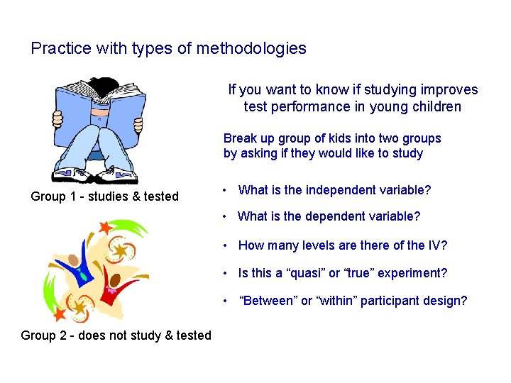 Practice with types of methodologies If you want to know if studying improves test