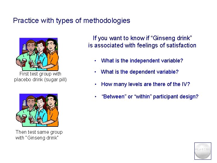 Practice with types of methodologies If you want to know if “Ginseng drink” is