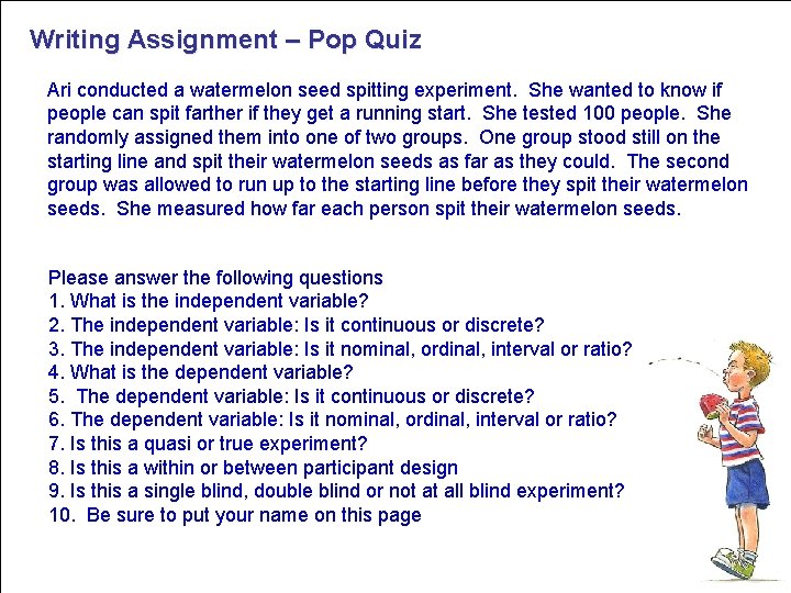 Writing Assignment – Pop Quiz Ari conducted a watermelon seed spitting experiment. She wanted