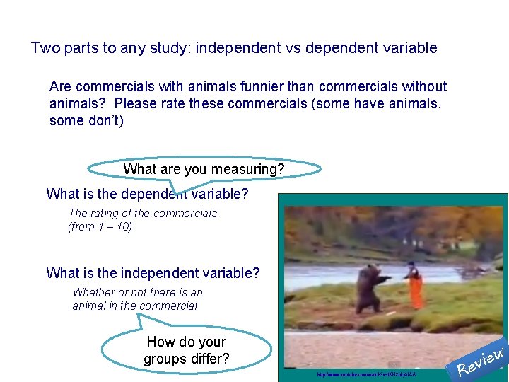 Two parts to any study: independent vs dependent variable Are commercials with animals funnier