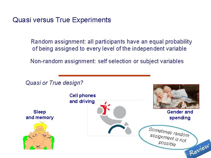 Quasi versus True Experiments Random assignment: all participants have an equal probability of being