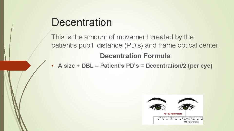 Decentration This is the amount of movement created by the patient’s pupil distance (PD’s)