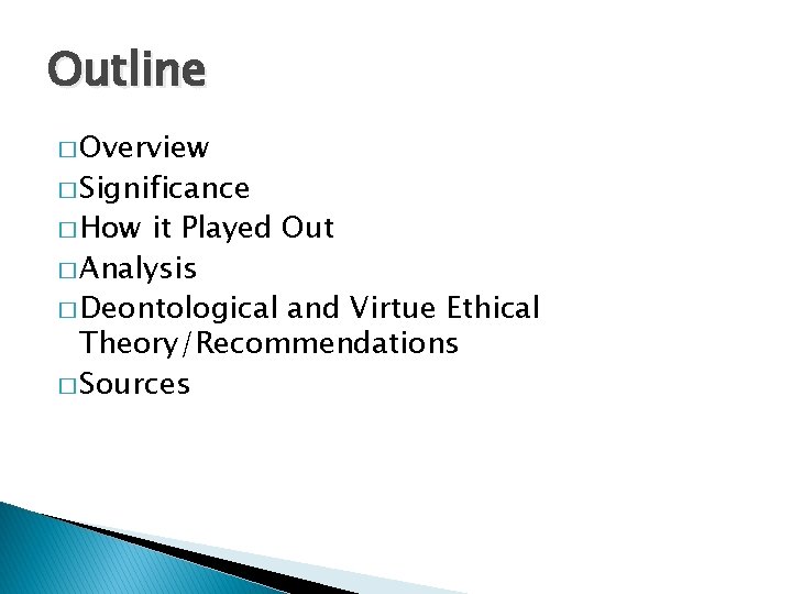 Outline � Overview � Significance � How it Played Out � Analysis � Deontological