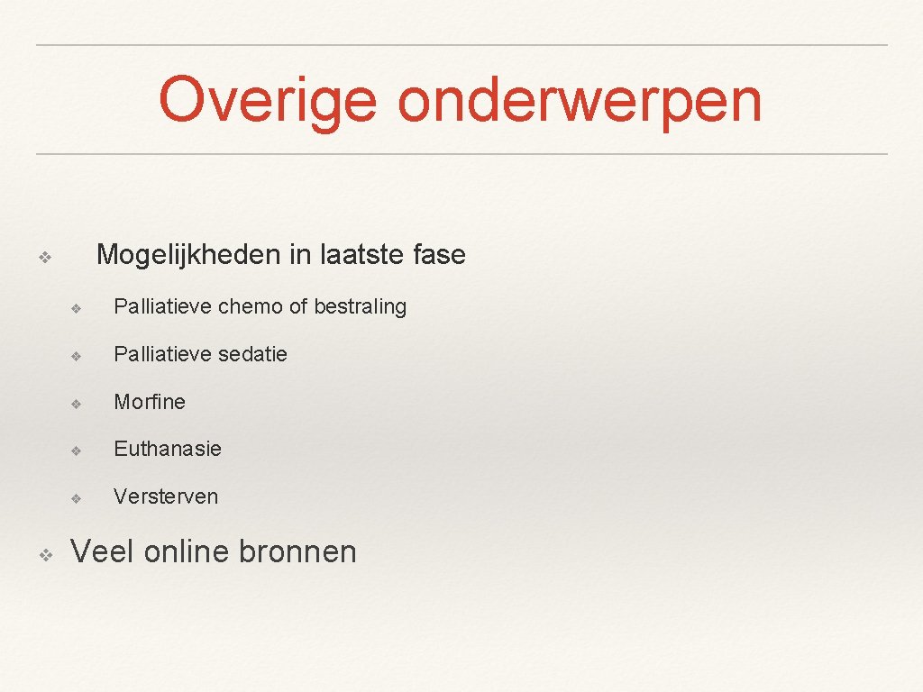 Overige onderwerpen Mogelijkheden in laatste fase ❖ ❖ ❖ Palliatieve chemo of bestraling ❖