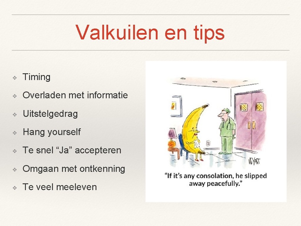 Valkuilen en tips ❖ Timing ❖ Overladen met informatie ❖ Uitstelgedrag ❖ Hang yourself