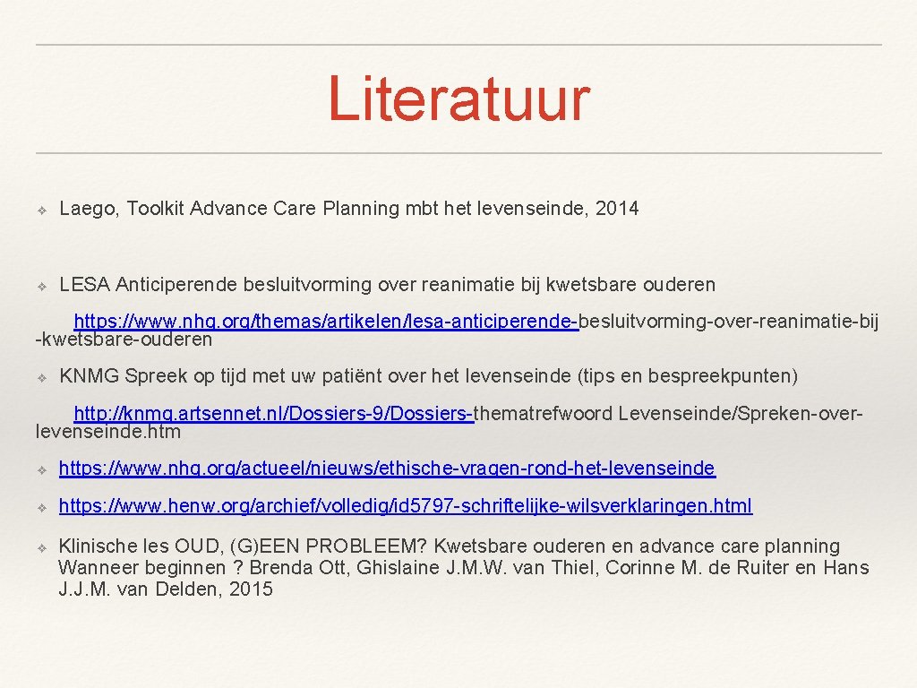 Literatuur ❖ Laego, Toolkit Advance Care Planning mbt het levenseinde, 2014 ❖ LESA Anticiperende