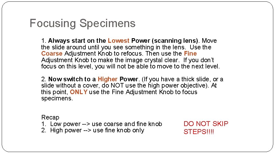 Focusing Specimens 1. Always start on the Lowest Power (scanning lens). Move the slide