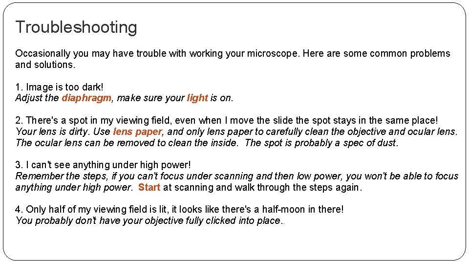 Troubleshooting Occasionally you may have trouble with working your microscope. Here are some common