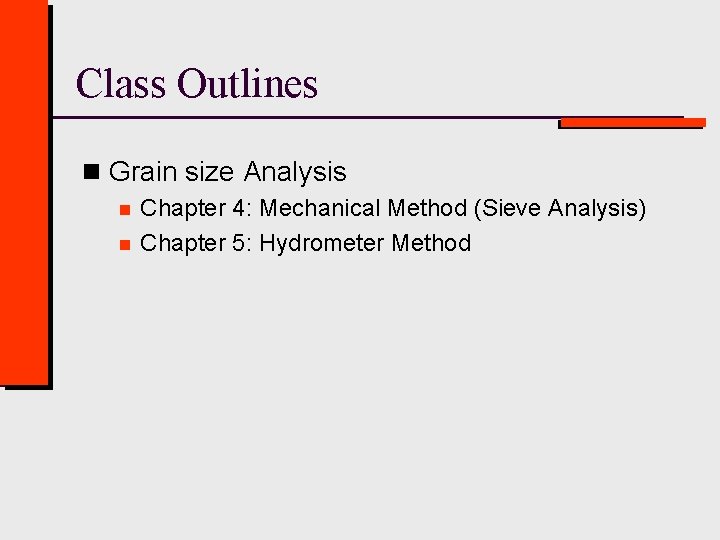 Class Outlines n Grain size Analysis n n Chapter 4: Mechanical Method (Sieve Analysis)
