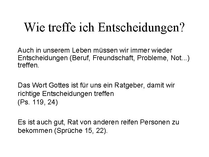 Wie treffe ich Entscheidungen? Auch in unserem Leben müssen wir immer wieder Entscheidungen (Beruf,