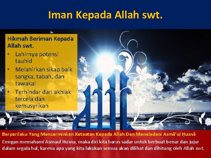 Iman Kepada Allah swt. Hikmah Beriman Kepada Allah swt. • Lahirnya potensi tauhid •