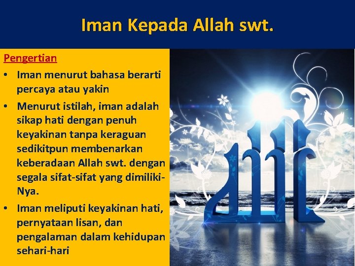 Iman Kepada Allah swt. Pengertian • Iman menurut bahasa berarti percaya atau yakin •