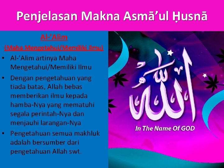Penjelasan Makna Asmā’ul Ḥusnā Al-’Alim (Maha Mengetahui/Memiliki Ilmu) • Al-’Alim artinya Maha Mengetahui/Memiliki Ilmu