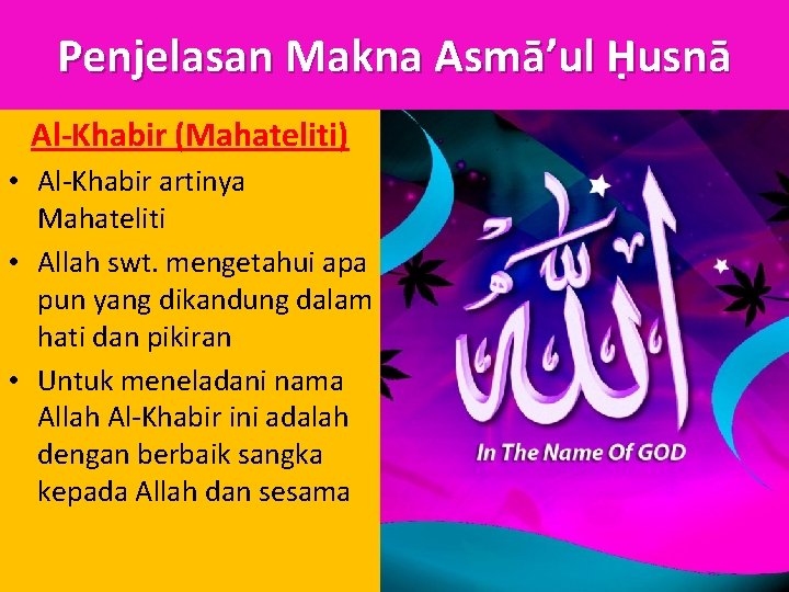 Penjelasan Makna Asmā’ul Ḥusnā Al-Khabir (Mahateliti) • Al-Khabir artinya Mahateliti • Allah swt. mengetahui