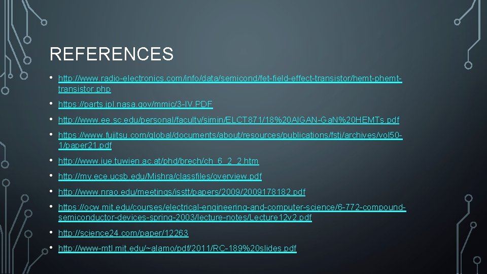 REFERENCES • http: //www. radio-electronics. com/info/data/semicond/fet-field-effect-transistor/hemt-phemttransistor. php • • • https: //parts. jpl. nasa.